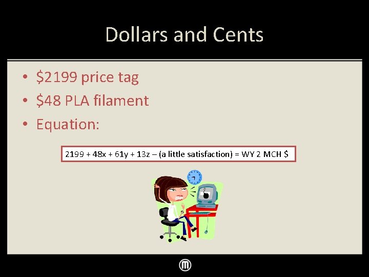 Dollars and Cents • $2199 price tag • $48 PLA filament • Equation: 2199