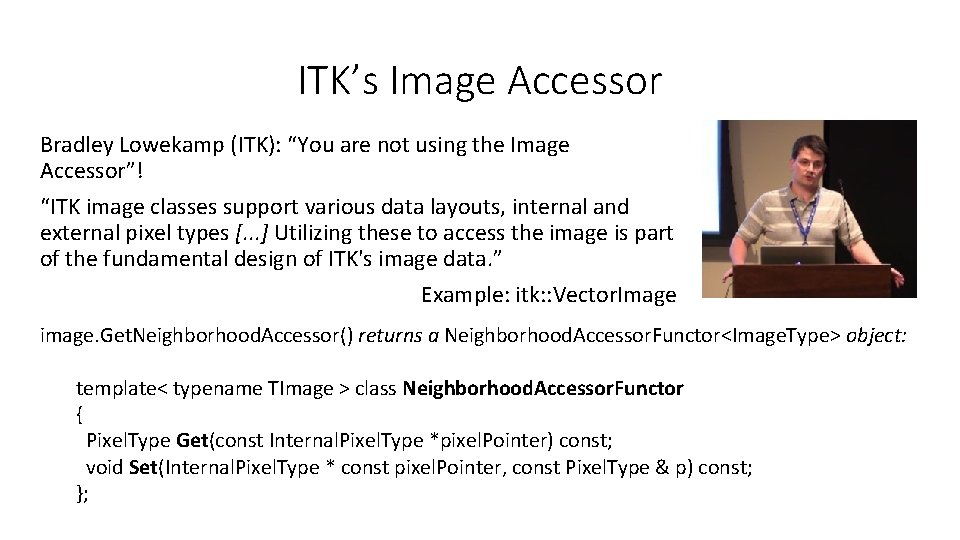 ITK’s Image Accessor Bradley Lowekamp (ITK): “You are not using the Image Accessor”! “ITK