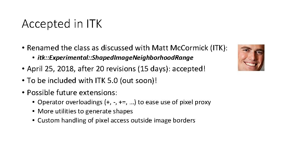 Accepted in ITK • Renamed the class as discussed with Matt Mc. Cormick (ITK):