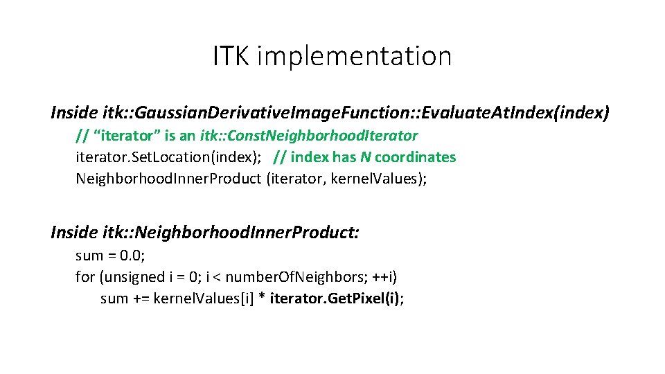 ITK implementation Inside itk: : Gaussian. Derivative. Image. Function: : Evaluate. At. Index(index) //