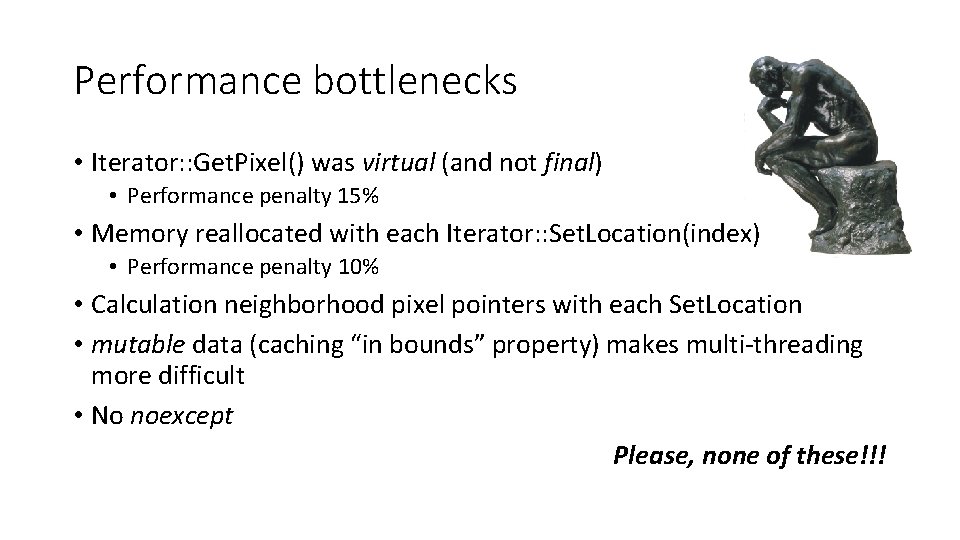 Performance bottlenecks • Iterator: : Get. Pixel() was virtual (and not final) • Performance