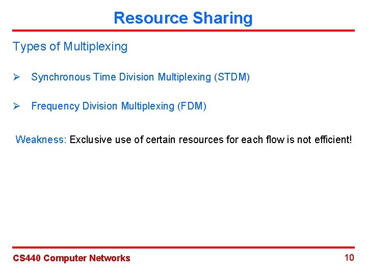 Resource Sharing Types of Multiplexing Ø Synchronous Time Division Multiplexing (STDM) Ø Frequency Division