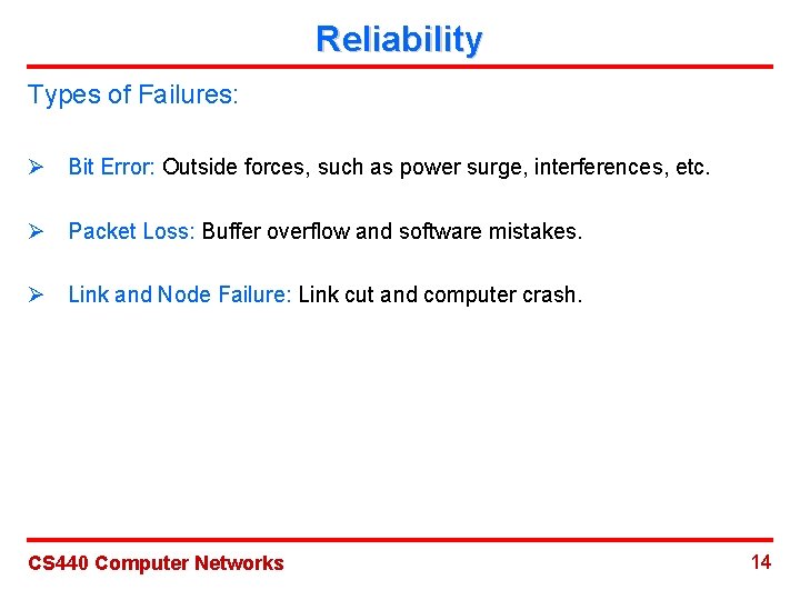 Reliability Types of Failures: Ø Bit Error: Outside forces, such as power surge, interferences,