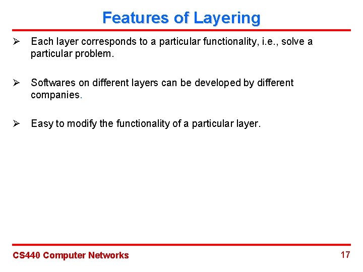 Features of Layering Ø Each layer corresponds to a particular functionality, i. e. ,