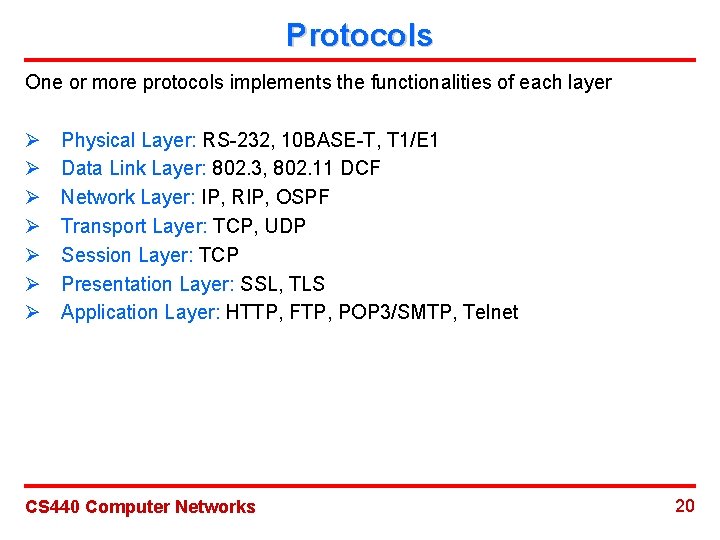 Protocols One or more protocols implements the functionalities of each layer Ø Ø Ø