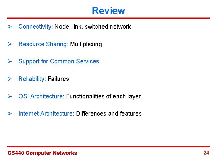 Review Ø Connectivity: Node, link, switched network Ø Resource Sharing: Multiplexing Ø Support for