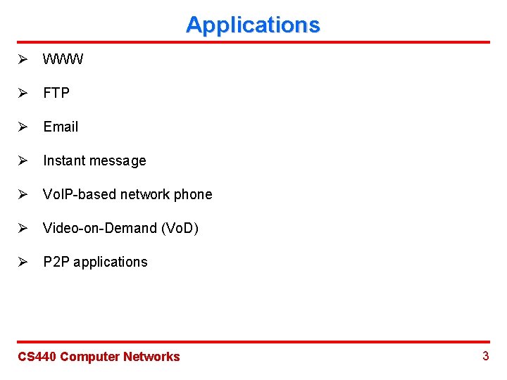 Applications Ø WWW Ø FTP Ø Email Ø Instant message Ø Vo. IP-based network