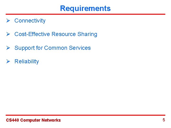 Requirements Ø Connectivity Ø Cost-Effective Resource Sharing Ø Support for Common Services Ø Reliability