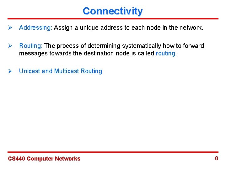 Connectivity Ø Addressing: Assign a unique address to each node in the network. Ø
