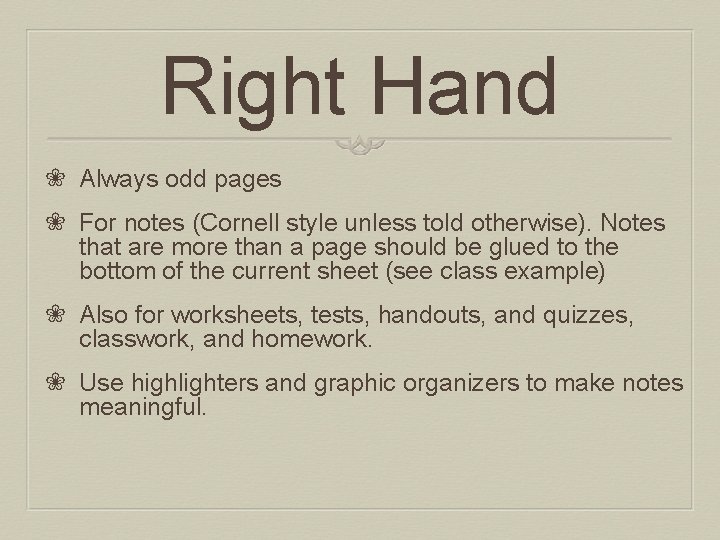 Right Hand ❀ Always odd pages ❀ For notes (Cornell style unless told otherwise).