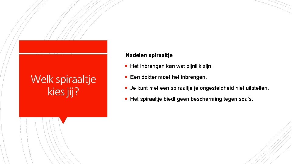 Nadelen spiraaltje § Het inbrengen kan wat pijnlijk zijn. Welk spiraaltje kies jij? §