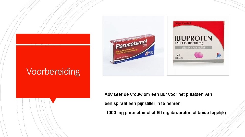 Voorbereiding Adviseer de vrouw om een uur voor het plaatsen van een spiraal een