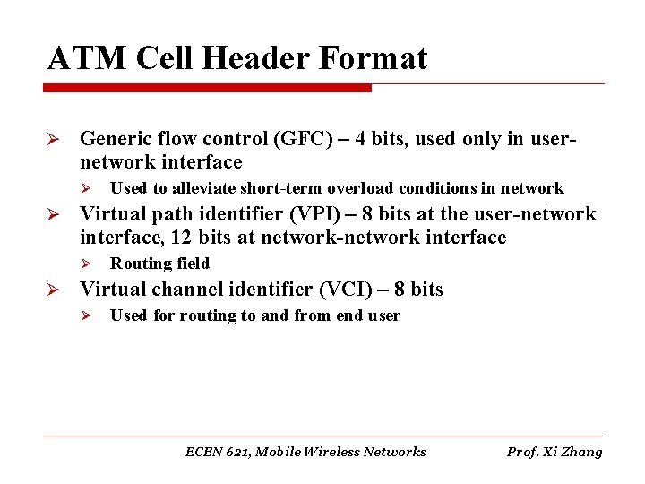 ATM Cell Header Format Ø Generic flow control (GFC) – 4 bits, used only