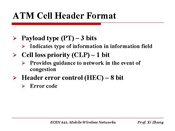 ATM Cell Header Format Ø Payload type (PT) – 3 bits Ø Ø Cell