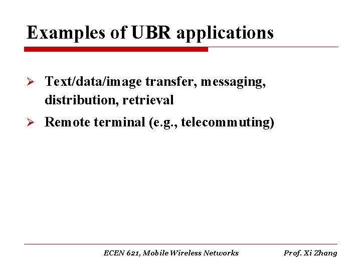 Examples of UBR applications Ø Text/data/image transfer, messaging, distribution, retrieval Ø Remote terminal (e.