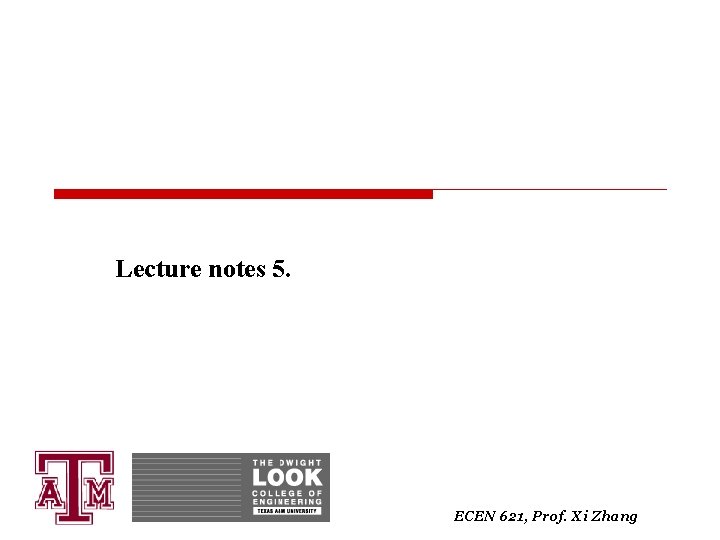 Lecture notes 5. ECEN 621, Prof. Xi Zhang 