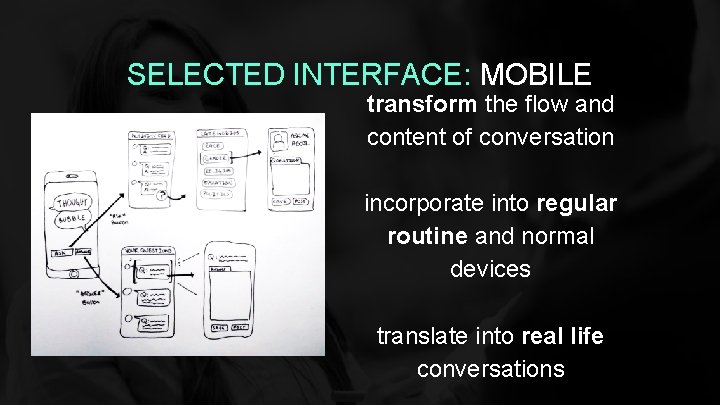 SELECTED INTERFACE: MOBILE transform the flow and content of conversation incorporate into regular routine