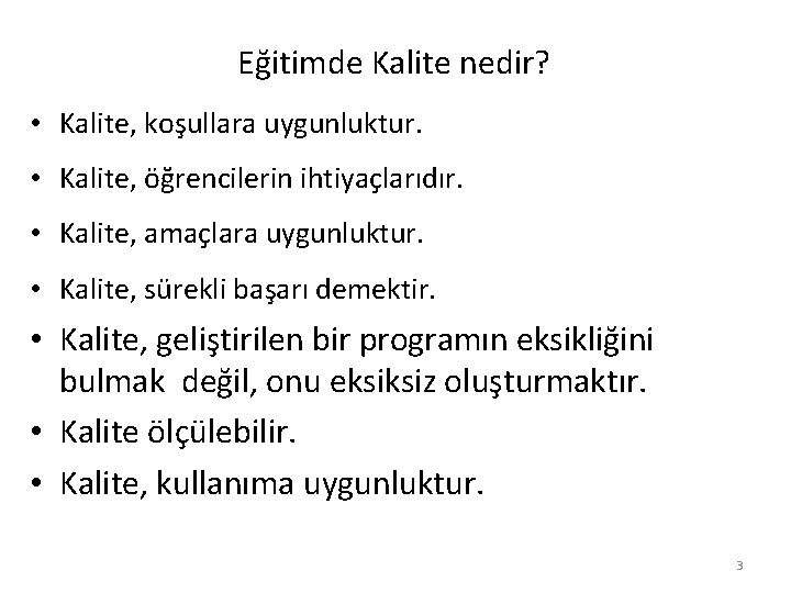 Eğitimde Kalite nedir? • Kalite, koşullara uygunluktur. • Kalite, öğrencilerin ihtiyaçlarıdır. • Kalite, amaçlara
