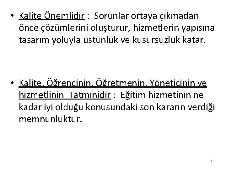  • Kalite Önemlidir : Sorunlar ortaya çıkmadan önce çözümlerini oluşturur, hizmetlerin yapısına tasarım