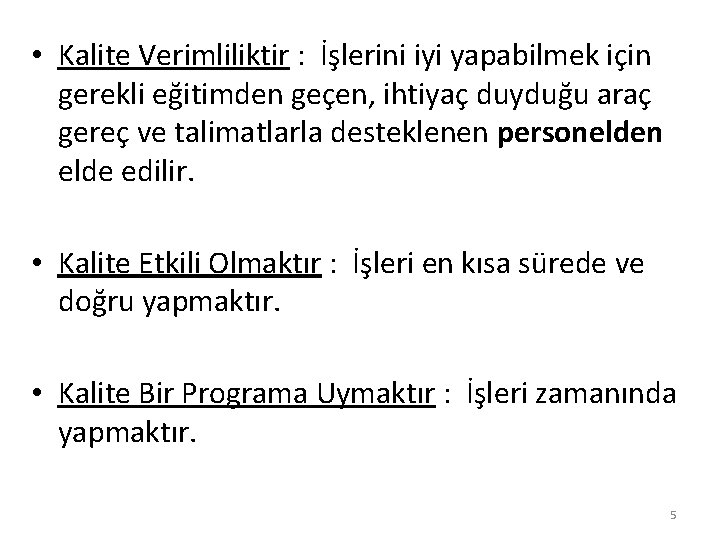  • Kalite Verimliliktir : İşlerini iyi yapabilmek için gerekli eğitimden geçen, ihtiyaç duyduğu