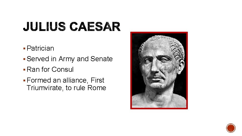 § Patrician § Served in Army and Senate § Ran for Consul § Formed