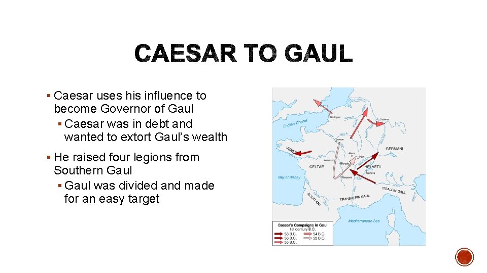 § Caesar uses his influence to become Governor of Gaul § Caesar was in