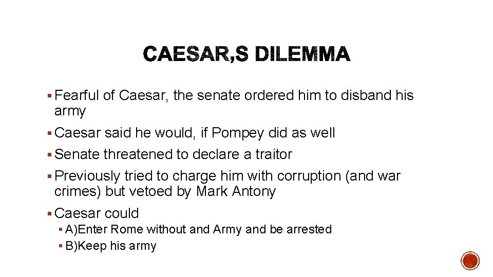 § Fearful of Caesar, the senate ordered him to disband his army § Caesar