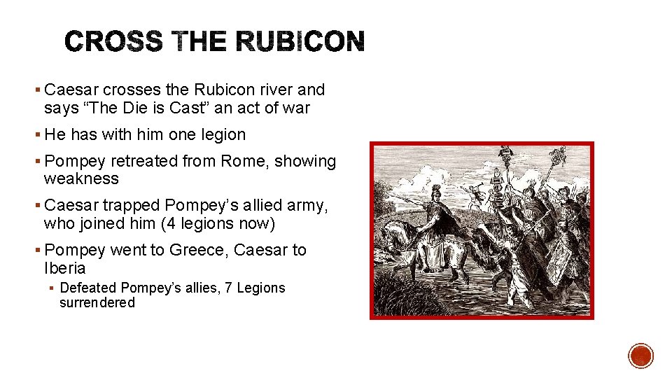 § Caesar crosses the Rubicon river and says “The Die is Cast” an act