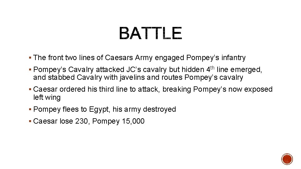 § The front two lines of Caesars Army engaged Pompey’s infantry § Pompey’s Cavalry