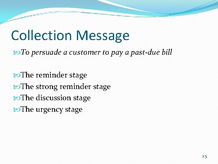 Collection Message To persuade a customer to pay a past-due bill The reminder stage Collection Message To persuade a customer to pay a past-due bill The reminder stage
