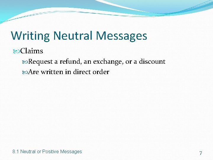 Writing Neutral Messages Claims Request a refund, an exchange, or a discount Are written Writing Neutral Messages Claims Request a refund, an exchange, or a discount Are written