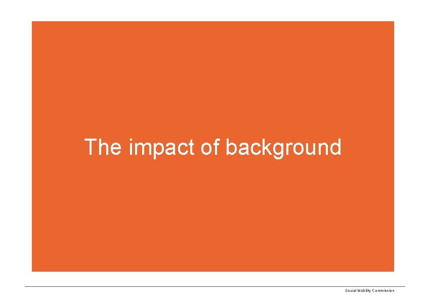 The impact of background Social Mobility Commission 