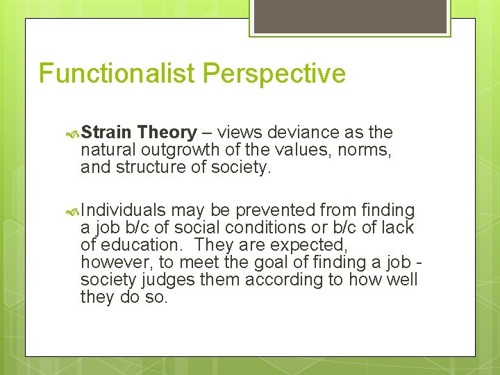 Functionalist Perspective Strain Theory – views deviance as the natural outgrowth of the values,