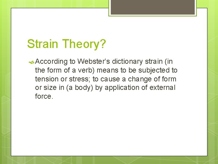 Strain Theory? According to Webster’s dictionary strain (in the form of a verb) means