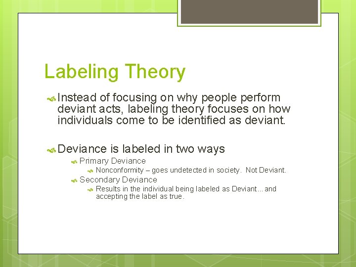 Labeling Theory Instead of focusing on why people perform deviant acts, labeling theory focuses