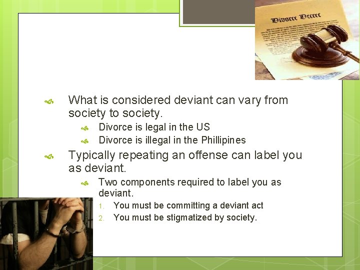  What is considered deviant can vary from society to society. Divorce is legal