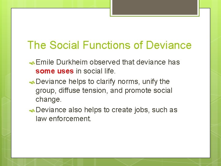 The Social Functions of Deviance Emile Durkheim observed that deviance has some uses in