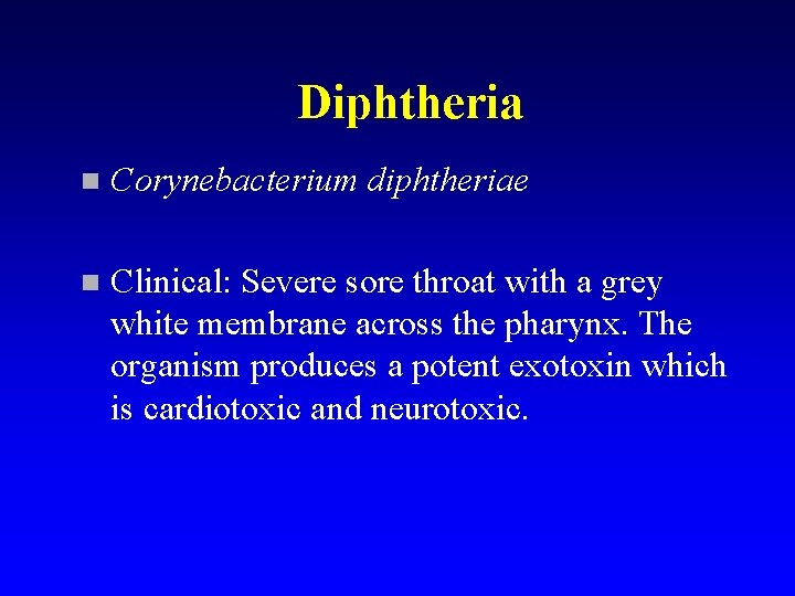 Diphtheria n Corynebacterium diphtheriae n Clinical: Severe sore throat with a grey white membrane