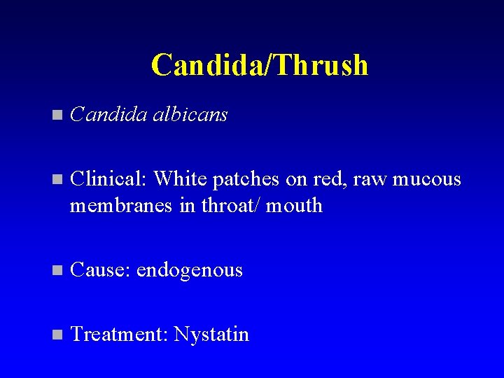 Candida/Thrush n Candida albicans n Clinical: White patches on red, raw mucous membranes in
