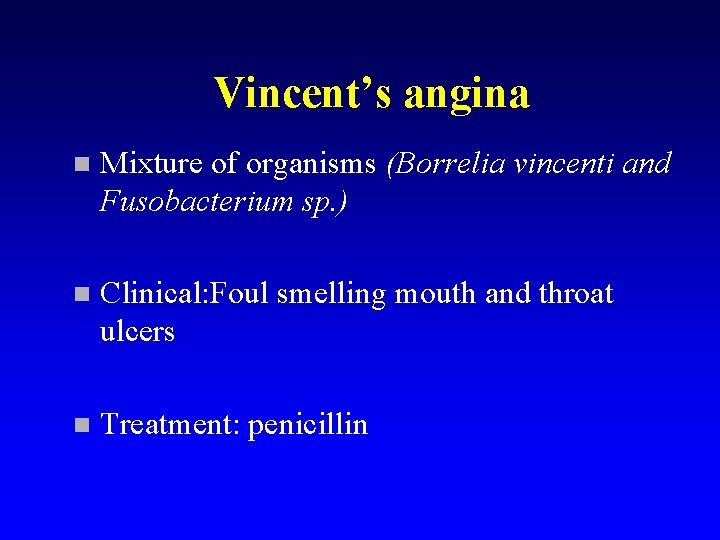 Vincent’s angina n Mixture of organisms (Borrelia vincenti and Fusobacterium sp. ) n Clinical: