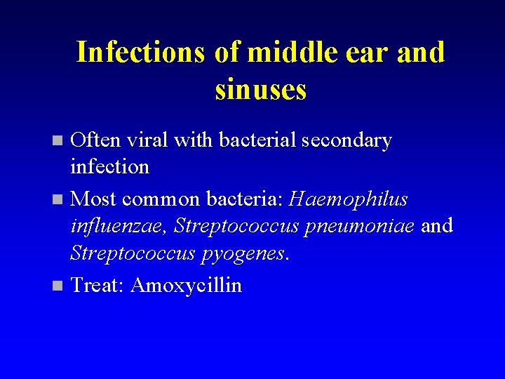 Infections of middle ear and sinuses Often viral with bacterial secondary infection n Most
