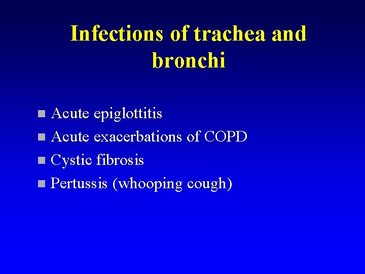 Infections of trachea and bronchi Acute epiglottitis n Acute exacerbations of COPD n Cystic