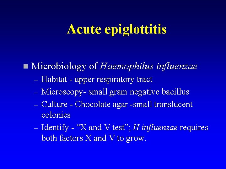 Acute epiglottitis n Microbiology of Haemophilus influenzae – – Habitat - upper respiratory tract