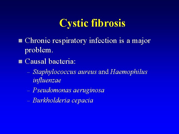 Cystic fibrosis Chronic respiratory infection is a major problem. n Causal bacteria: n –