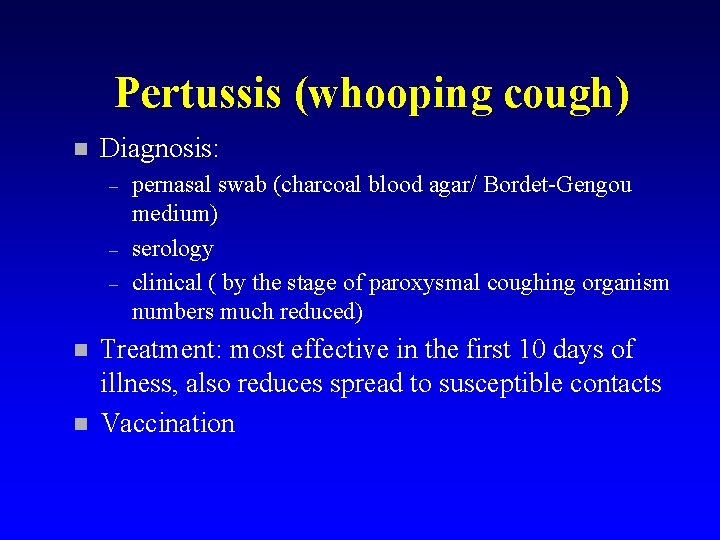 Pertussis (whooping cough) n Diagnosis: – – – n n pernasal swab (charcoal blood