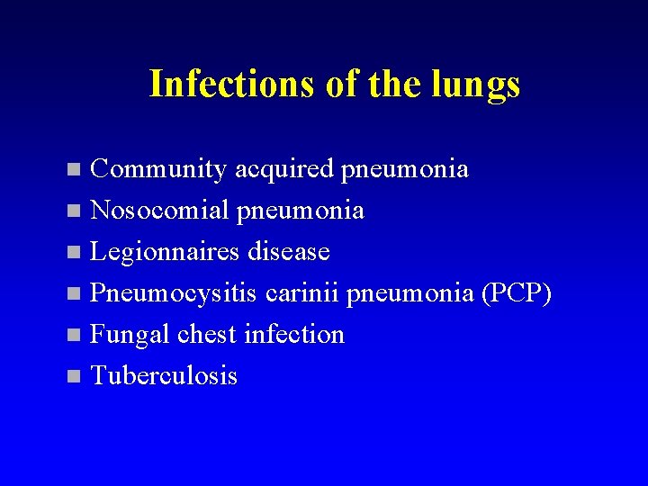 Infections of the lungs Community acquired pneumonia n Nosocomial pneumonia n Legionnaires disease n