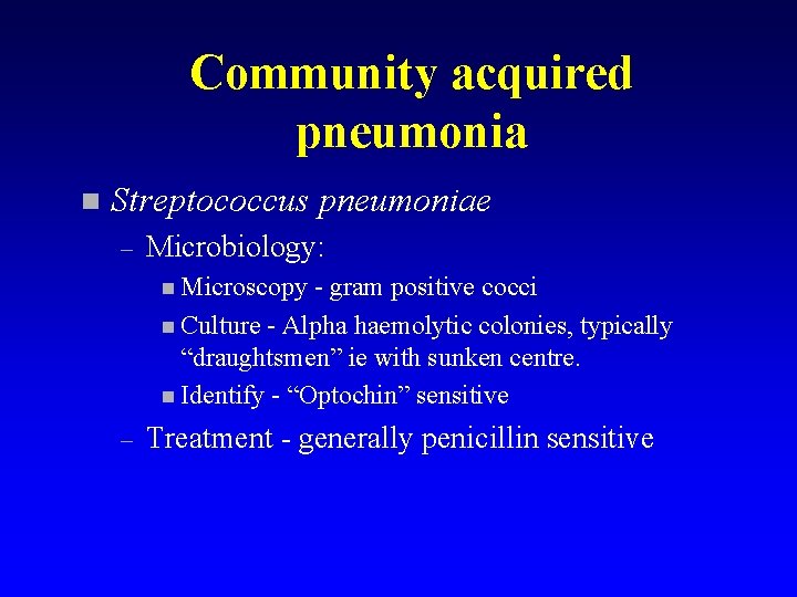 Community acquired pneumonia n Streptococcus pneumoniae – Microbiology: n Microscopy - gram positive cocci