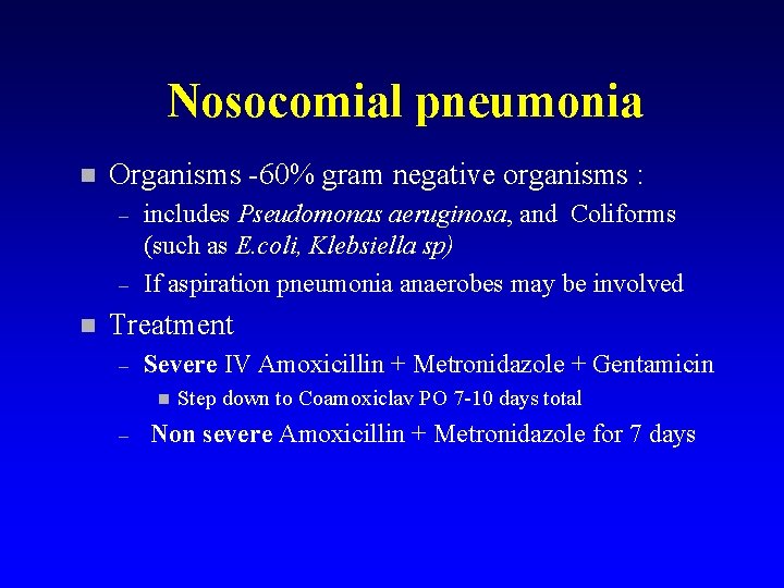 Nosocomial pneumonia n Organisms -60% gram negative organisms : – – n includes Pseudomonas