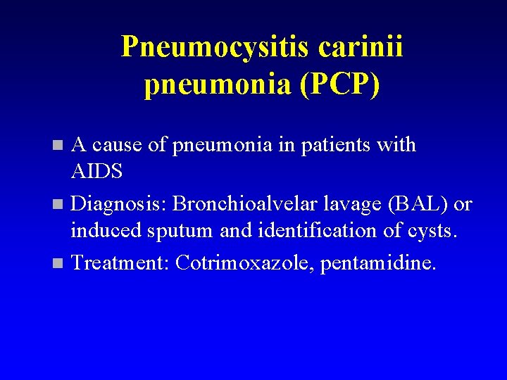 Pneumocysitis carinii pneumonia (PCP) A cause of pneumonia in patients with AIDS n Diagnosis: