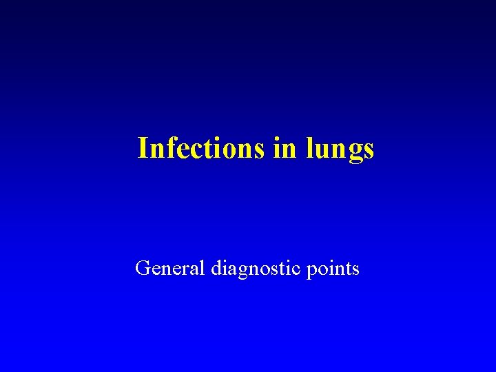 Infections in lungs General diagnostic points 